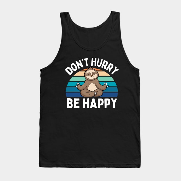 Cute Sloth Yoga Relaxing Lazy Sloth Dont Hurry Be Happy Cool Tank Top by weirdboy